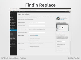 Find'n Replace

WP Brasil – Comunidade e Projetos

@RafaelFunchal

 