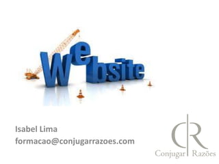 Isabel Lima
formacao@conjugarrazoes.com
 