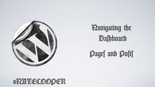 @NATECOOPER
Navigating the
Dashboard
Pages and Posts
 