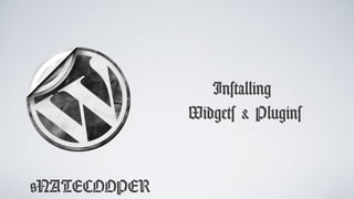 @NATECOOPER
Installing
Widgets & Plugins
 