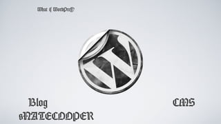 @NATECOOPER
What is WordPress?
Blog CMS
@NATECOOPER
 