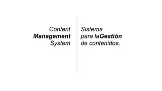 Content   Sistema
Management    para laGestión
    System    de contenidos.
 