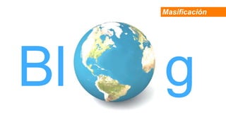 Masificación




Bl   g
 