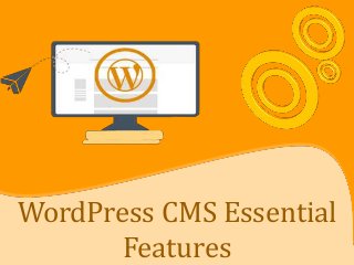 WordPress CMS Essential
Features
 
