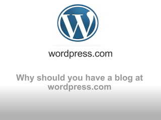 wordpress.com Why should you have a blog at wordpress.com 