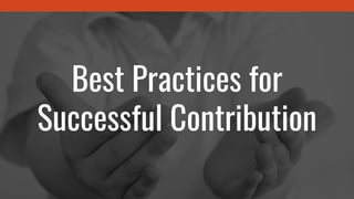 Best Practices for
Successful Contribution
 