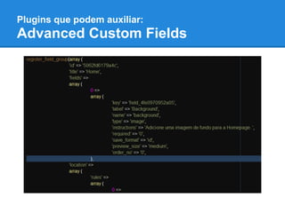 Plugins que podem auxiliar:
Advanced Custom Fields
 