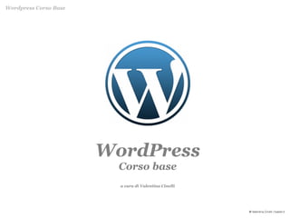 Wordpress Corso Base




                       WordPress
                         Corso base
                         a cura di Valentina Cinelli




                                                       @ Valentina Cinelli / bastet.it
 