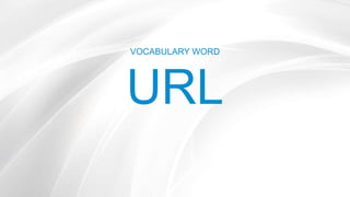 VOCABULARY WORD
URL
 