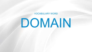 VOCABULARY WORD
DOMAIN
 