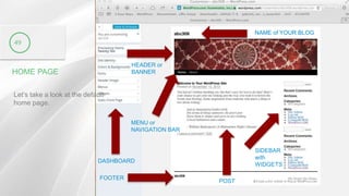 HOME PAGE
Let’s take a look at the default
home page.
49
DASHBOARD
NAME of YOUR BLOG
HEADER or
BANNER
MENU or
NAVIGATION BAR
POST
SIDEBAR
with
WIDGETS
NAME of YOUR BLOG
FOOTER
 
