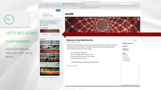 LET’S GET GOING
CUSTOMIZER
65
HEADER IMAGE
Add your own art or
photo.
 