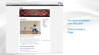 You have completed
your first post!
Time to create a
Page.
 