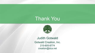 Thank You
© Copyright 2013 Style Media Company Limited
Judith Gotwald
Gotwald Creation, Inc.
215-605-8774
creation@dca.net
 