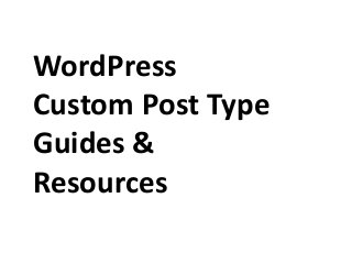 WordPress
Custom Post Type
Guides &
Resources

 