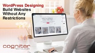WordPress Designing
Build Websites
Without Any
Restrictions
 