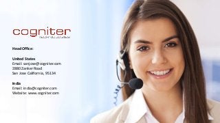 Head Office:
United States
Email: sanjose@cogniter.com
2880 Zanker Road
San Jose California, 95134
India
Email: india@cogniter.com
Website: www.cogniter.com
 