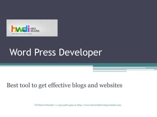 Word Press Developer


Best tool to get effective blogs and websites


          US Direct Number +1-323-908-3492 or http://www.hirewebdevelopersindia.com
 