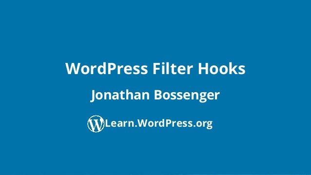 Conﬁdential Customized for Lorem Ipsum LLC Version 1.0
Jonathan Bossenger
WordPress Filter Hooks
Learn.WordPress.org
 
