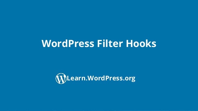 Conﬁdential Customized for Lorem Ipsum LLC Version 1.0
WordPress Filter Hooks
Learn.WordPress.org
 