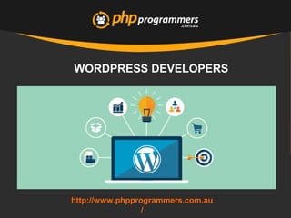 WORDPRESS DEVELOPERS
http://www.phpprogrammers.com.au
/
 