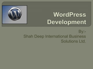 By:-
Shah Deep International Business
                   Solutions Ltd.
 