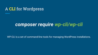 Run Commands with WP-CLI
wp <command> <sub-command> <params>
● core: Download, install, update, manage WordPress.
● db: Pe...
