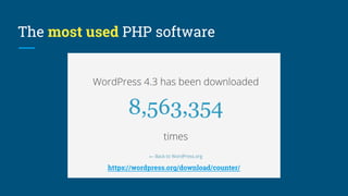 The most used PHP software
https://wordpress.org/download/counter/
 