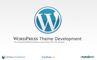 Theme Development *For the seasoned WordPress developer or anyone coding in PHP, CSS, and jQuery. 