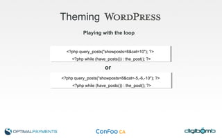Theming   <?php query_posts("showposts=8&cat=10"); ?> <?php while (have_posts()) : the_post(); ?> Playing with the loop <?php query_posts("showposts=8&cat=-5,-6,-10"); ?> <?php while (have_posts()) : the_post(); ?> or 