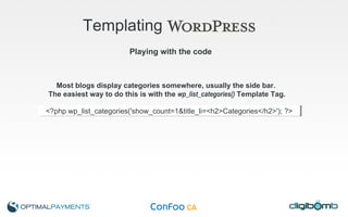 Templating   Playing with the code <?php wp_list_categories('show_count=1&title_li=<h2>Categories</h2>'); ?> Most blogs display categories somewhere, usually the side bar.  The easiest way to do this is with the  wp_list_categories()  Template Tag. 