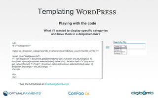 Templating   Playing with the code <ul>  <li id="categories">  <?php wp_dropdown_categories('title_li=&hierarchical=0&show_count=1&child_of=9'); ?> <script type="text/javascript"> <!-- var dropdown = document.getElementById("cat"); function onCatChange() { if (  dropdown.options[dropdown.selectedIndex].value > 0 ) { location.href = "<?php echo get_option('home'); ?>/?cat="+dropdown.options[dropdown.selectedIndex].value; } }  dropdown.onchange = onCatChange; --> </script>  </li>  </ul>  What if I wanted to display specific categories and have them in a dropdown box? * See the full tutorial at  dropthedigibomb.com 