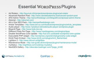 Essential  Plugins Ad Rotator -  http://kpumuk.info/projects/wordpress-plugins/ad-rotator   Advanced Random Post -  http://www.danielesalamina.it/advanced-random-post   AFD Admin Theme -  http://aenonfiredesign.com/blog/afd-wordpress2-admin-theme   Akismet -  http://akismet.com/   All in One SEO Pack -  http://semperfiwebdesign.com   Article Templates -  http://www.bin-co.com/tools/wordpress/plugins/article_templates   Audio player -  http://www.1pixelout.net/code/audio-player-wordpress-plugin   Blogroll Page -  http://www.byte-me.org   Different Posts Per Page -  http://www.maxblogpress.com/plugins/dppp   Disable WordPress Core Update -  http://lud.icro.us/disable-wordpress-core-update   Executable PHP widget -  http://wordpress.org/extend/plugins/php-code-widget   Kimili Flash Embed -  http://www.kimili.com/plugins/kml_flashembed   Lightbox 2 -  http://www.stimuli.ca/lightbox   Maintenance Mode -  http://sw-guide.de/wordpress/plugins/maintenance-mode/   myStatus -  http://eightface.com/code/wp-mystatus   NextGEN Gallery -  http://alexrabe.boelinger.com/?page_id=80   