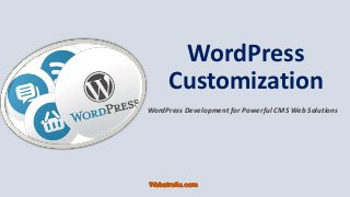 WordPress 
Customization 
WordPress Development for Powerful CMS Web Solutions 
 