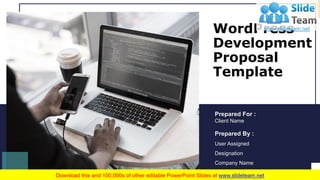 WordPress
Development
Proposal
Template
Prepared For :
Client Name
Prepared By :
User Assigned
Designation
Company Name
 