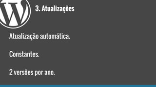 3. Atualizações
Atualização automática.
Constantes.
2 versões por ano.
 