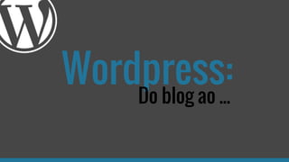 Wordpress:Do blog ao ...
 
