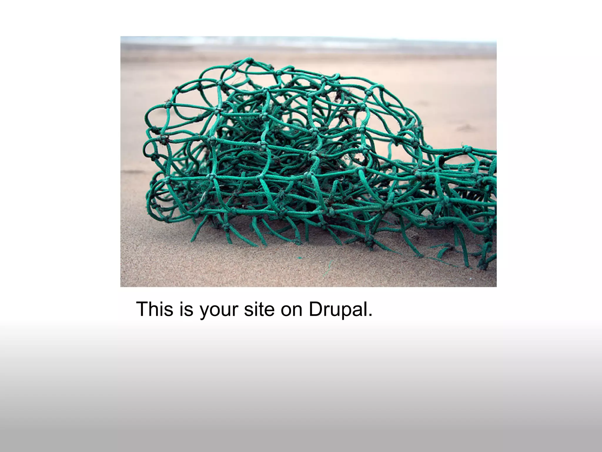 This is your site on Drupal.
 
