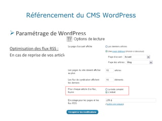 Référencement du CMS WordPress Paramétrage de WordPress Optimisation des flux RSS : En cas de reprise de vos articles sur d’autres sites, n’afficher que l’extrait 