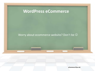 WordPress eCommerce

Worry about ecommerce website? Don’t be 

eCommerceTips.net

 