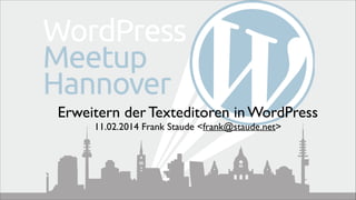 Erweitern der Texteditoren in WordPress	

11.02.2014 Frank Staude <frank@staude.net>

 