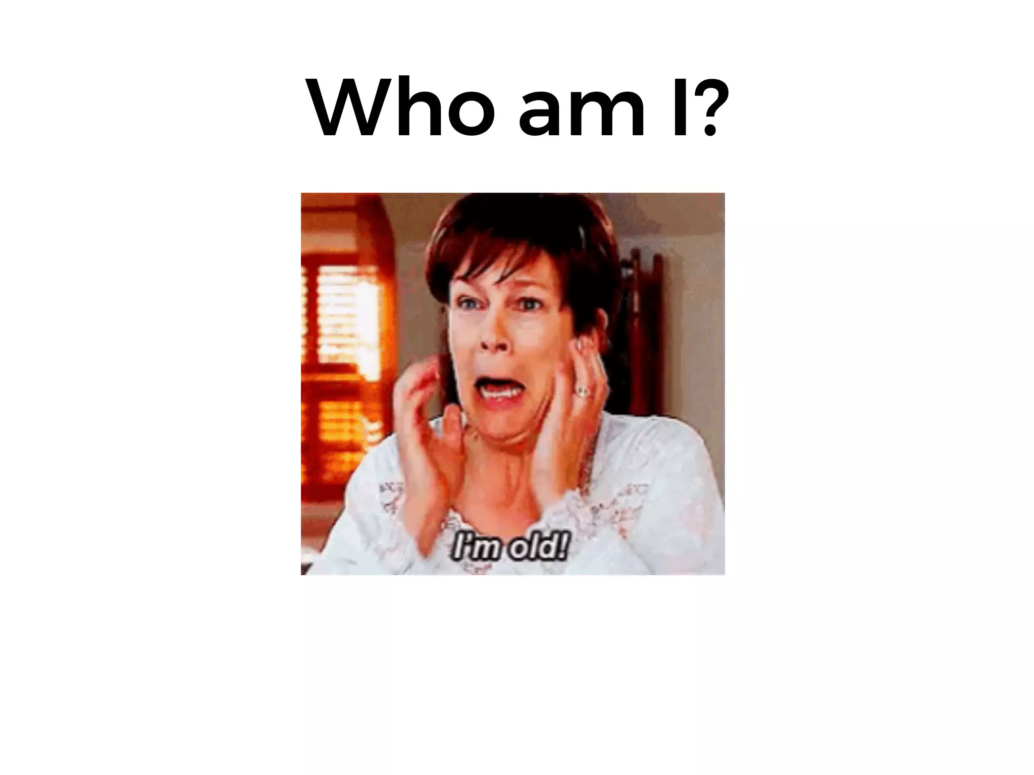 Who am I?
 