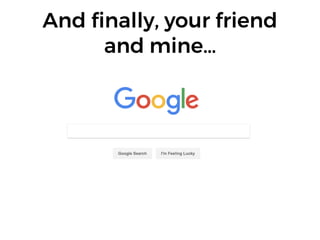 And ﬁnally, your friend
and mine…
 