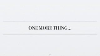 ONE MORE THING...




        23
 