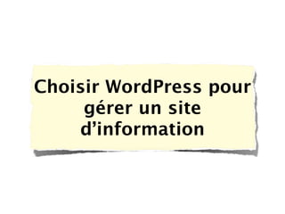 Choisir WordPress pour
     gérer un site
    d’information
 