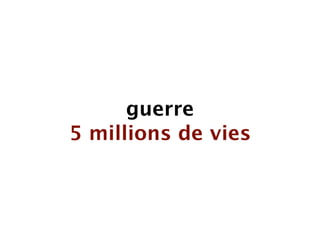 guerre
5 millions de vies
 