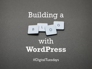 Building a
with
WordPress
#DigitalTuesdays
 