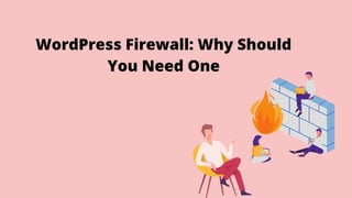 WordPress Firewall: Why Should
You Need One
 