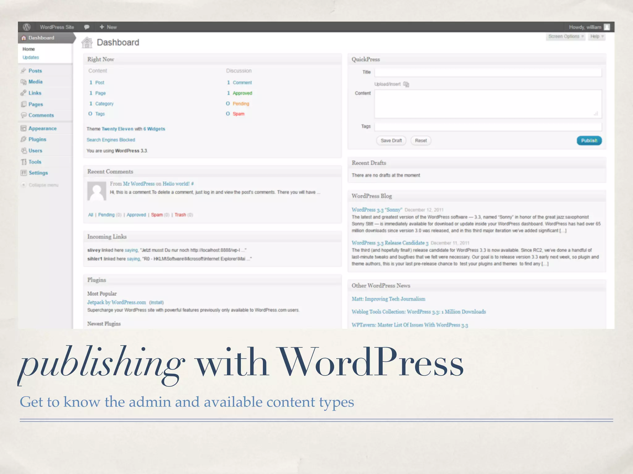 publishing with WordPress
Get to know the admin and available content types
 