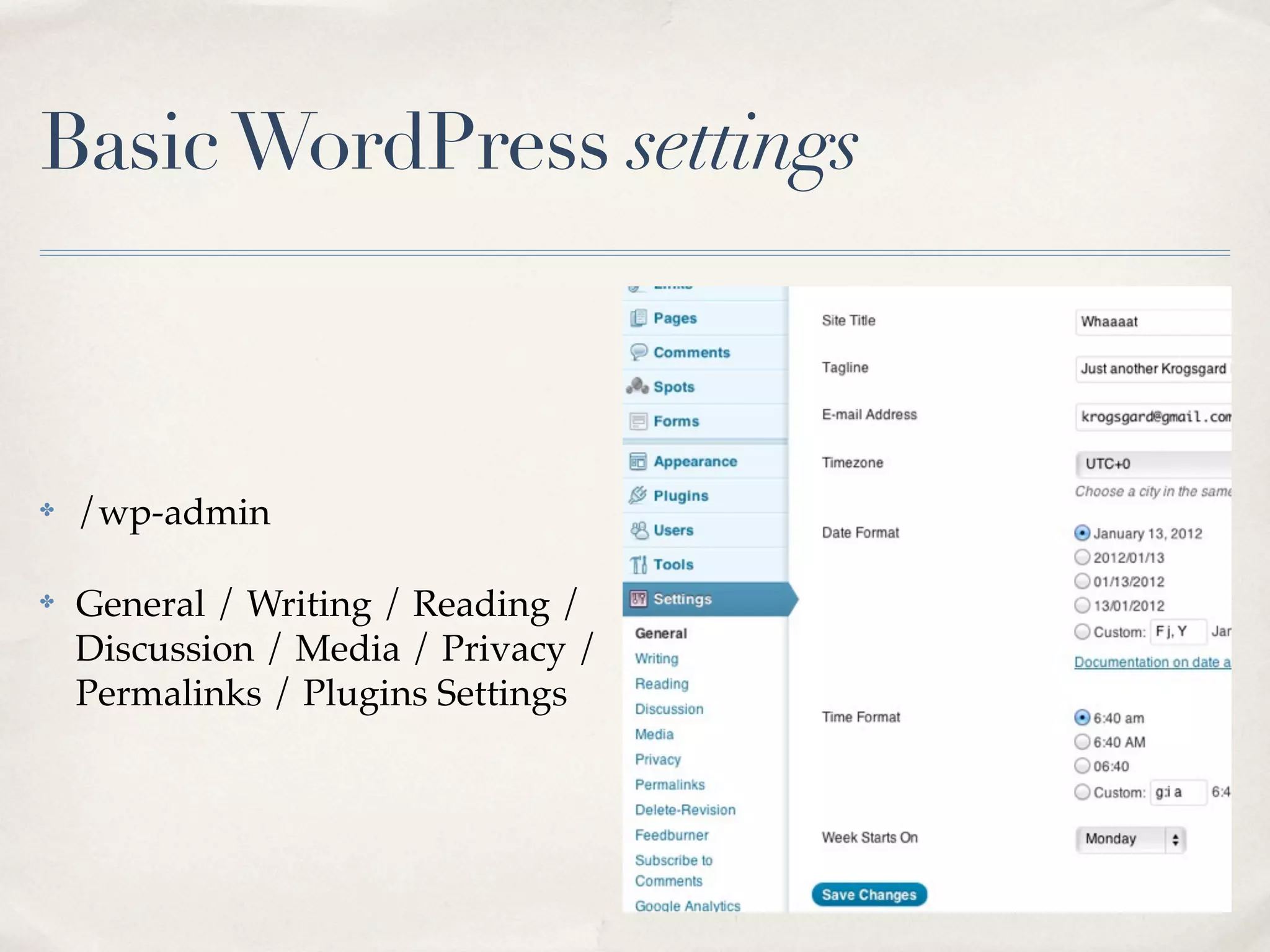 Basic WordPress settings



✤   /wp-admin

✤   General / Writing / Reading /
    Discussion / Media / Privacy /
    Permalinks / Plugins Settings
 